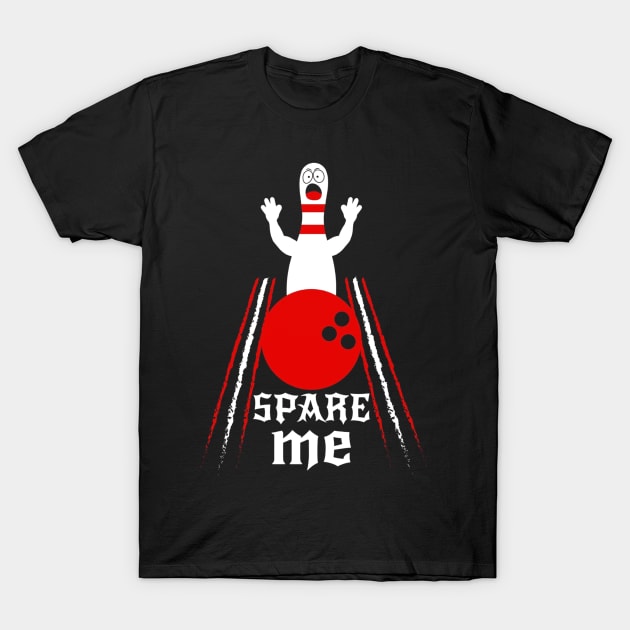 Spare Me Bowling  For Bowlers and Bowling Fan T-Shirt by KittleAmandass